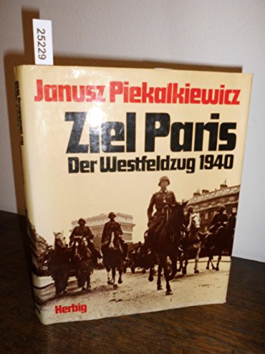Stock image for Ziel Paris: Der Westfeldzug 1940 (German Edition) for sale by Books From California