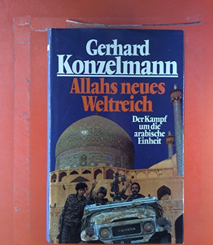 Beispielbild fr Allahs neues Weltreich : Der Kampf um die arabische Einheit / Gerhard Konzelmann zum Verkauf von Versandantiquariat Buchegger