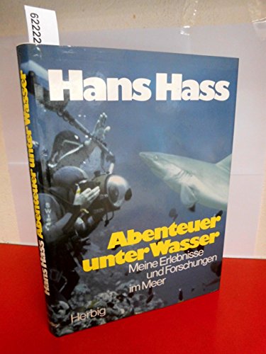 Abenteuer unter Wasser Meine Erlebnisse und Forschungen im Meer - Hass, Hans