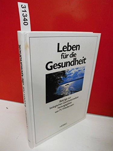 Leben für die Gesundheit. Beiträge zur bioplogischen Ganzheitsmedizin. Dr. Fitz Wiedemann zum 75....