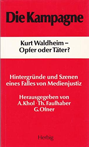 Beispielbild fr Die Kampagne / Kurt Waldheim - Opfer oder Tter? Hintergrnde u. Szenen e. Falles von Medienjustiz zum Verkauf von ralfs-buecherkiste