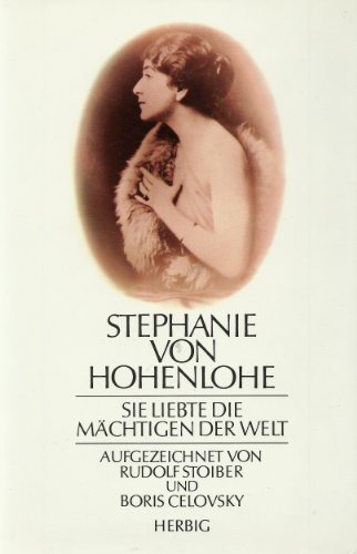 Beispielbild fr Stephanie von Hohenlohe. Sie liebte die Mchtigen der Welt. zum Verkauf von Antiquariat Eule