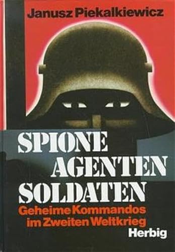 Spione - Agenten - Soldaten: Geheime Kommandos im Zweiten Weltkrieg. - Piekalkiewicz, Janusz