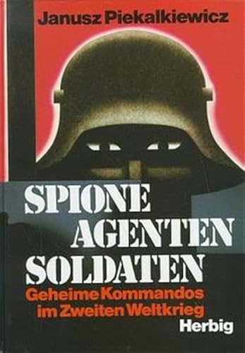 Spione Agenten Soldaten - Geheime Kommandos im Zweiten Weltkrieg