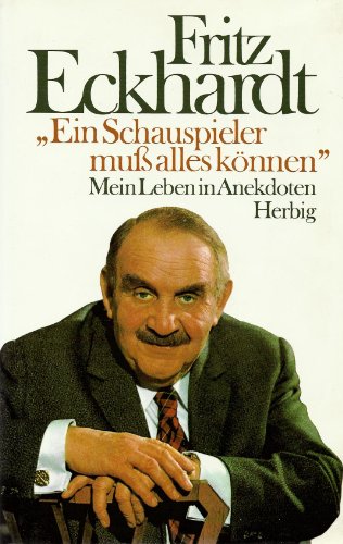 Ein Schauspieler muß alles können. Mein Leben in Anekdoten.