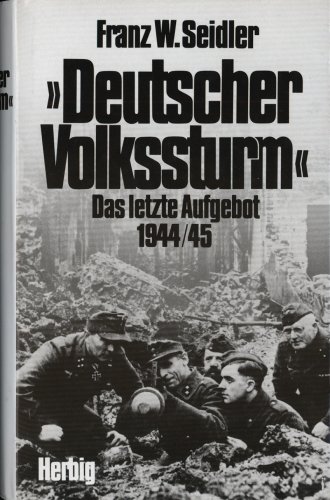 Beispielbild fr Deutscher Volkssturm Das letzte Aufgebot 1944/1945 zum Verkauf von Bernhard Kiewel Rare Books