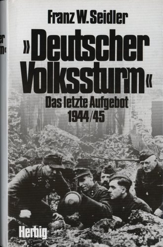 Imagen de archivo de Deutscher Volkssturm Das letzte Aufgebot 1944/1945 a la venta por Bernhard Kiewel Rare Books