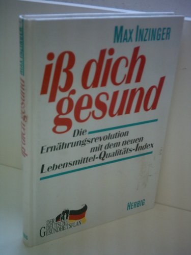 Iß dich gesund. Die Ernährungsrevolution mit den neuen Lebensmittel-Qualitäts-Index