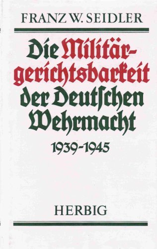 Beispielbild fr Die Militrgerichtsbarkeit der Deutschen Wehrmacht 1939-1945 zum Verkauf von medimops