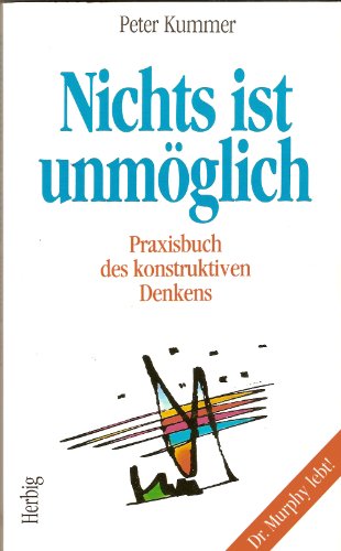 Stock image for Nichts ist unmglich. Praxisbuch des konstruktiven Denkens. Dr. Murphy lebt for sale by medimops