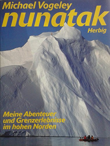 Stock image for Nunatak. Meine Abenteuer und Grenzerlebnisse im hohen Norden. for sale by Antiquariat Kai Gro