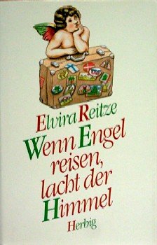 Imagen de archivo de Wenn Engel reisen, lacht der Himmel / von Reitze, Elvira (SIGNIERT) a la venta por Bildungsbuch
