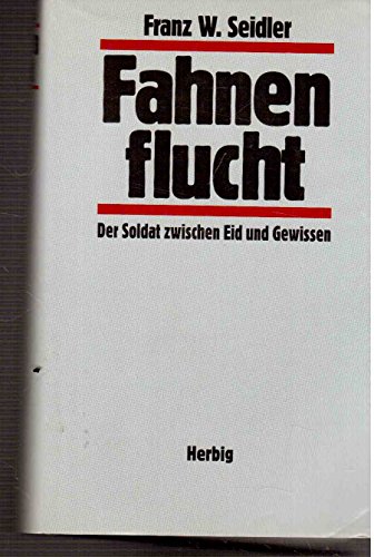 Beispielbild fr Fahnenflucht: Der Soldat zwischen Eid und Gewissen (Taschenbuch) von Franz W Seidler (Autor) zum Verkauf von Nietzsche-Buchhandlung OHG