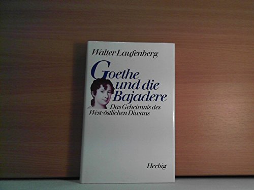 Goethe und die Bajadere. Das Geheimnis des West-Östlichen Diwans. - Laufenberg, Walter