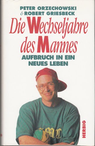 9783776618082: Die Wechseljahre des Mannes. Aufbruch in ein neues Leben