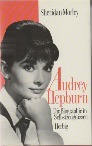 Audrey Hepburn. Die Biographie in Selbstzeugnissen.