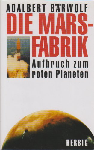 Beispielbild fr Die Marsfabrik - Aufbruch zum roten Planeten zum Verkauf von Sammlerantiquariat