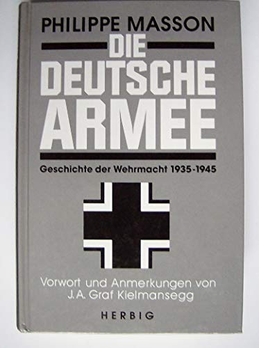 Die Deutsche Armee: Geschichte der Wehrmacht 1935-1945 - Philippe Masson, J.A. Graf Kielmansegg (foreword), August Graf Kageneck (Übersetzer)