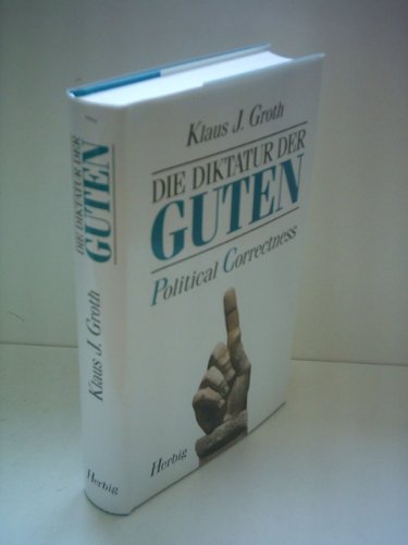 Stock image for Die Diktatur der Guten: Political Correctness for sale by medimops