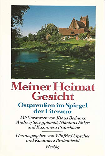 Meiner Heimat Gesicht : Ostpreussen im Spiegel der Literatur. Mit Vorw. von Klaus Bednarz, Andrze...