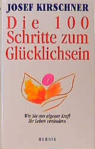 Stock image for Die hundert Schritte zum Glcklichsein: Wie Sie aus eigener Kraft Ihr Leben Verndern for sale by Clausen Books, RMABA