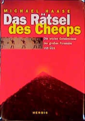 Das Rätsel des Cheops. Die letzten Geheimnisse der großen Pyramide von Giza. - Haase, Michael