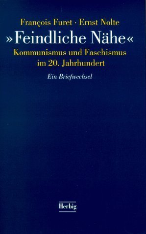 Feindliche NÃ¤he. Kommunismus und Faschismus im 20. Jahrhundert. (9783776620290) by Furet, Francois; Nolte, Ernst