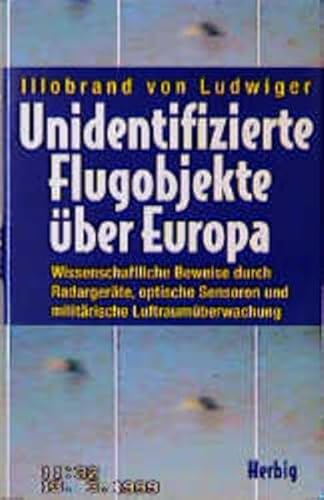 Unidentifizierte Flugobjekte über Europa. Wissenschaftliche Beweise durch Radargeräte, optische Sensoren und militärische Luftraumüberwachung. Mit 4 Tabellen und einem Katalog der über Deutschland gesichteten UFO-Formen. - Ludwiger, Illobrand von