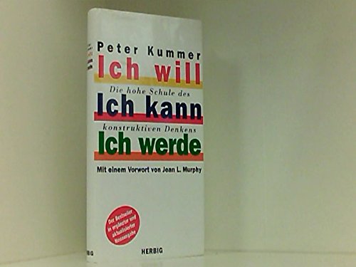 Beispielbild fr Ich will. Ich kann. Ich werde. Die hohe Schule des konstruktiven Denkens. 7. erweiterte und aktualisierte Auflage 1999 Kummer, Peter and Murphy, Jean zum Verkauf von tomsshop.eu