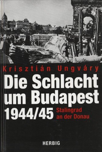 Beispielbild fr Die Schlacht um Budapest 1944/45. Stalingrad an der Donau zum Verkauf von medimops