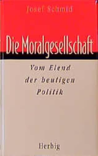 Imagen de archivo de Die Moralgesellschaft: Vom Elend der heutigen Politik (German Edition) a la venta por Hawking Books