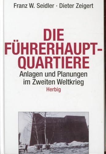 Die Führerhauptquartiere: Anlagen und Planungen im Zweiten Weltkrieg. Mit 158 Abb., Faksimiles, K...