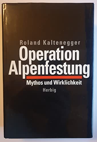 Operation Alpenfestung. Mythos und Wirklichkeit. (9783776621884) by Kaltenegger, Roland