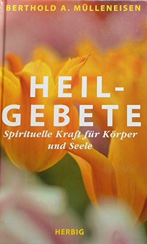 Heilgebete - Spirituelle Kraft für Körper und Seele - Mülleneisen Berthold, A