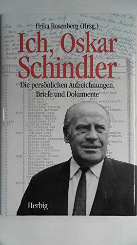 Ich, Oskar Schindler. Die persönlichen Aufzeichnungen, Briefe und Dokumente. Mit 35 Fotos und zahlr. faksimilierten Dokumenten - Rosenberg, Erika