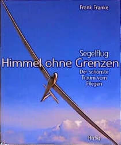 Stock image for Himmel ohne Grenzen. Segelflug - der sch nste Traum vom Fliegen. for sale by HPB-Diamond