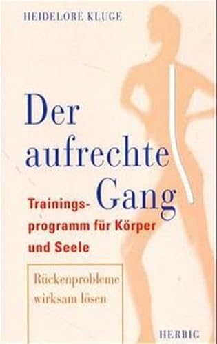 Stock image for Der aufrechte Gang. Trainingsprogramm fr Krper und Seele ; Rckenprobleme wirksam lsen for sale by Versandantiquariat Jena