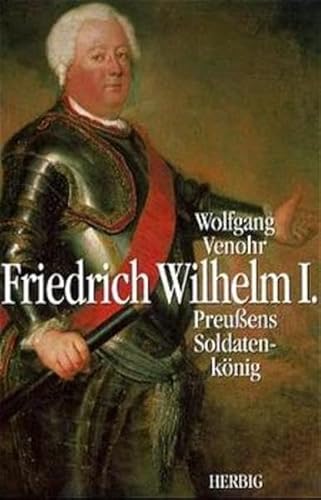 Beispielbild fr Friedrich Wilhelm I: Preuens Soldatenknig zum Verkauf von medimops