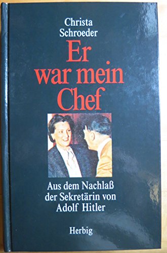 

Er war mein Chef: Aus dem Nachlaß der Sekretärin von Adolf Hitler