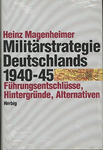 Beispielbild fr Militrstrategie Deutschlands 1940-1945 - Fhrungsentschlsse, Hintergrnde, Alternativen zum Verkauf von Sammlerantiquariat