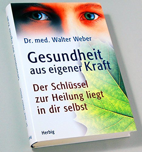 Gesundheit aus eigener Kraft. Der Schlüssel zur Heilung liegt in dir selbst