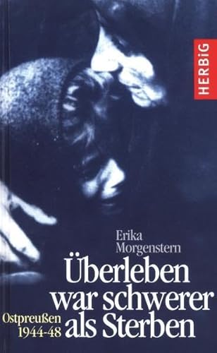 Beispielbild fr berleben war schwerer als Sterben: Ostpreuen 1944-1948 zum Verkauf von medimops