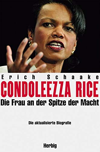 Condoleezza Rice: Die Frau an der Spitze der Macht - Schaake, Erich