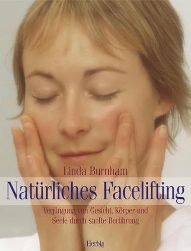 Stock image for Natrliches Facelifting: Verjngung von Gesicht, Krper und Seele durch sanfte Berhrung for sale by medimops