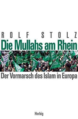 Die Mullahs am Rhein Der Vormarsch des Islam in Europa - Rolf Stolz