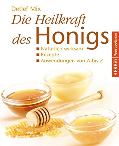 Beispielbild fr Die Heilkraft des Honigs: Natrlich wirksam Rezepte Anwendungen von A - Z zum Verkauf von medimops