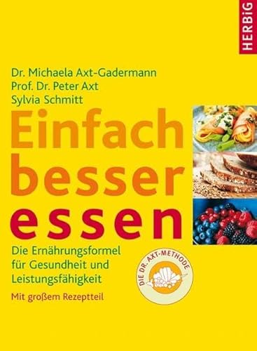 Stock image for Einfach besser essen: Die Ernhrungsformel fr Gesundheit und Leistungsfhigkeit. Mit groem Rezeptteil - die Dr Axt-Methode for sale by medimops