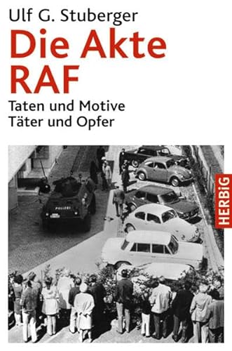 Die Akte RAF : Taten und Motive ; Täter und Opfer. - Stuberger, Ulf G., 1949-