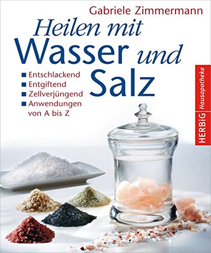 Beispielbild fr Heilen mit Wasser und Salz: Entschlackend - Entgiftend - Zellverjngend - Anwendungen von A bis Z zum Verkauf von medimops