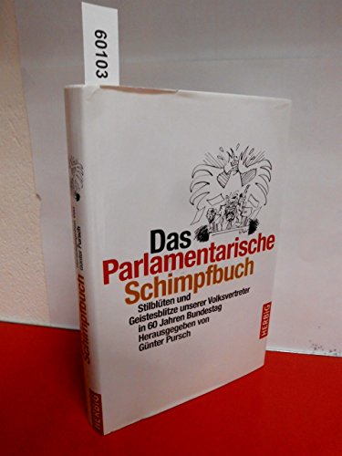 9783776625943: Das parlamentarische Schimpfbuch: Stilblten und Geistesblitze unserer Volksvertreter in 60 Jahren Bundestag